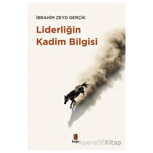 Liderliğin Kadim Bilgisi - İbrahim Zeyd Gerçik - Kapı Yayınları