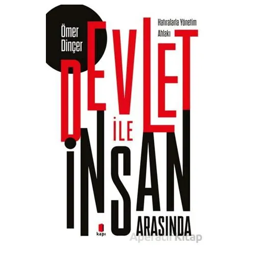 Devlet İle İnsan Arasında (Hatıralarla Yönetim Ahlakı) - Ömer Dinçer - Kapı Yayınları