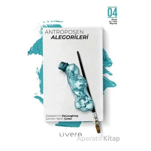 Antroposen Alegorileri - Elizabeth M. DeLoughrey - Livera Yayınevi