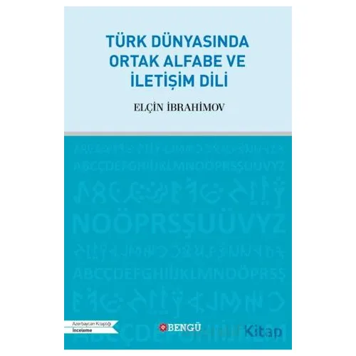 Türk Dünyasında Ortak Alfabe ve İletişim Dili - Elçin İbrahimov - Bengü Yayınları