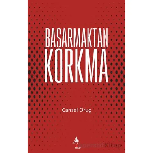Başarmaktan Korkma - Cansel Oruç - A7 Kitap