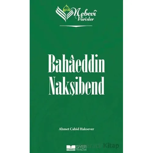 Nebevi Varisler 67 - Bahaeddin Nakşibend - Ahmet Cahid Haksever - Siyer Yayınları