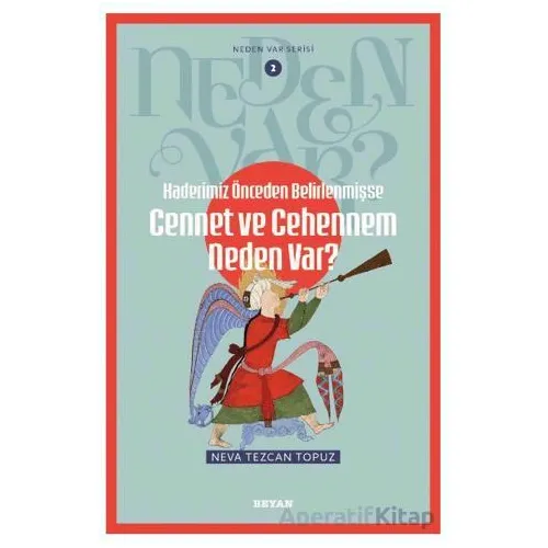 Kaderimiz Önceden Belirlenmişse Cennet ve Cehennem Neden Var? - Neva Tezcan Topuz - Beyan Yayınları
