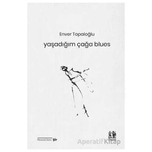 Yaşadığım Çağa Blues - Enver Topaloğlu - Pikaresk Yayınevi