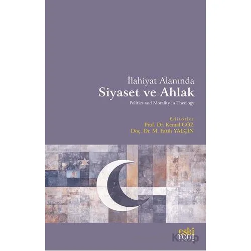 İlahiyat Alanında Siyaset ve Ahlak - Kemal Göz - Eski Yeni Yayınları