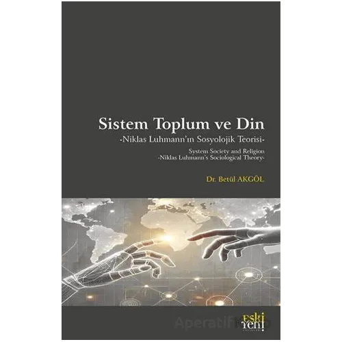 Sistem Toplum ve Din Niklas Luhmann’ın Sosyolojik Teorisi - Betül Akgöl - Eski Yeni Yayınları