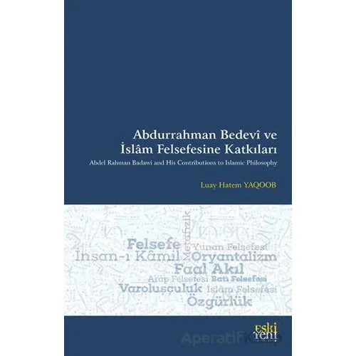 Abdurrahman Bedevî ve İslâm Felsefesine Katkıları - Luay Hatem Yaqoob - Eski Yeni Yayınları