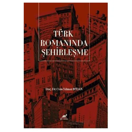 Türk Romanında Şehirleşme - Cem Yılmaz Budan - Paradigma Akademi Yayınları