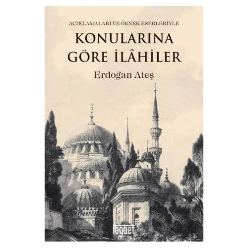 Konularına Göre İlahiler (Açıklamaları ve Örnek Eserleriyle) - Erdoğan Ateş - Rağbet Yayınları