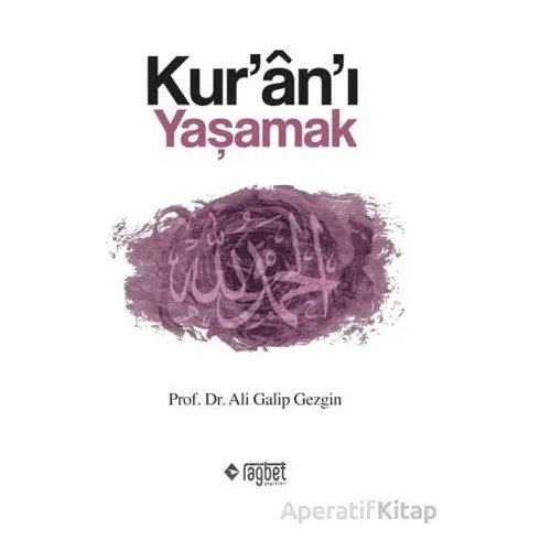 Kuranı Yaşamak - Ali Galip Gezgin - Rağbet Yayınları
