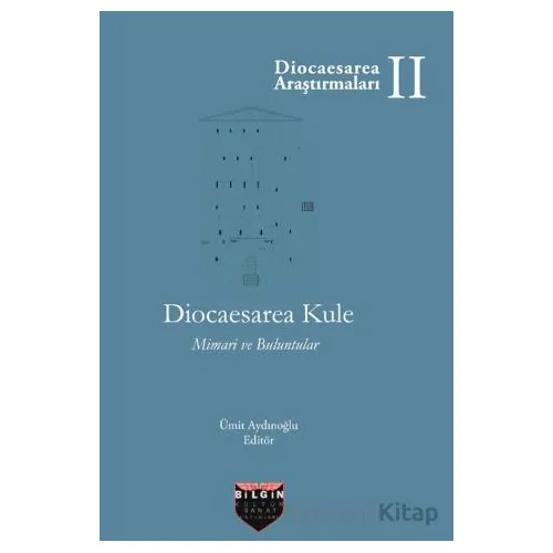 Diocaesarea Kule Mimari ve Buluntuları - Ümit Aydınoğlu - Bilgin Kültür Sanat Yayınları