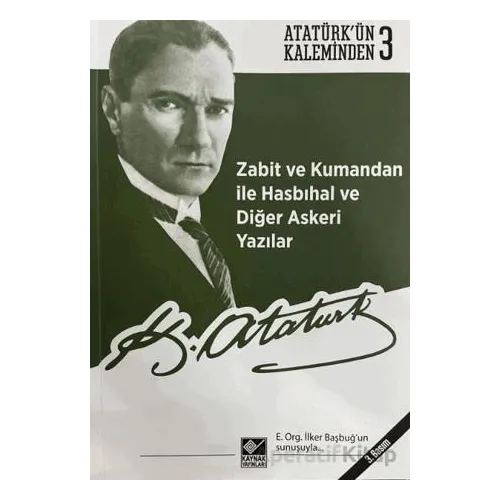 Zabit ve Kumandan ile Hasbıhal ve Diğer Askeri Yazılar - Mustafa Kemal Atatürk - Kaynak Yayınları