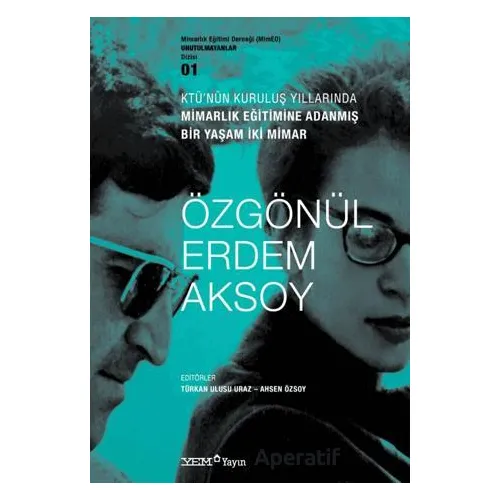 KTÜ’nün Kuruluş Yıllarında Mimarlık Eğitimine Adanmış Bir Yaşam İki Mimar : Özgönül Erdem Aksoy