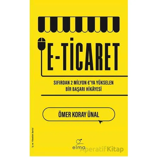 E-Ticaret - Ömer Koray Ünal - ELMA Yayınevi