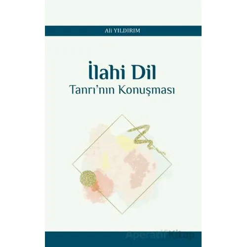 İlahi Dil Tanrı’nın Konuşması - Ali Yıldırım - Araştırma Yayınları