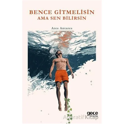 Bence Gitmelisin Ama Sen Bilirsin - Ares Antares - Gece Kitaplığı