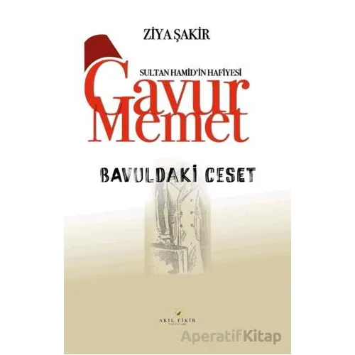 Gavur Memet Bavuldaki Ceset - Ziya Şakir - Akıl Fikir Yayınları