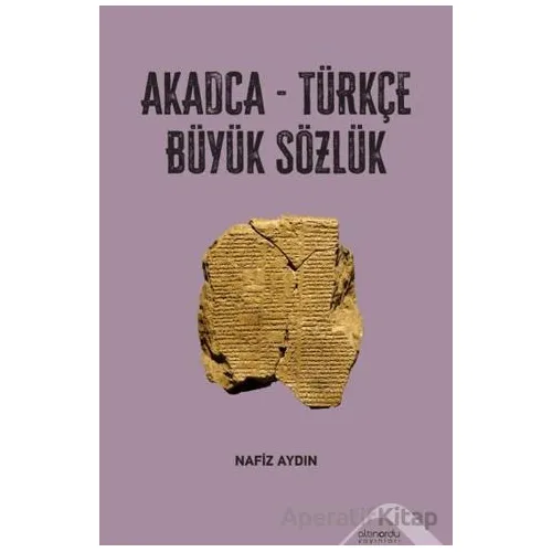 Akadca-Türkçe Büyük Sözlük - Nafiz Aydın - Altınordu Yayınları