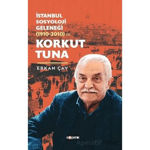İstanbul Sosyoloji Geleneği (1910-2010) ve Korkut Tuna - Erkan Çav - Kopernik Kitap