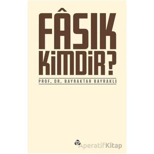 Fasık Kimdir - Bayraktar Bayraklı - Düşün Yayıncılık