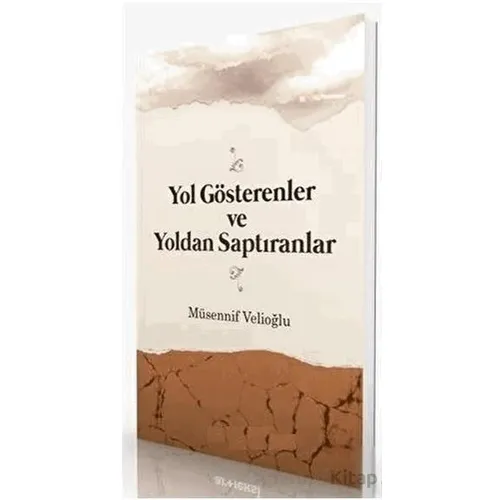 Yol Gösterenler ve Yoldan Saptıranlar - Musannif Velioğlu - İtisam Yayınları