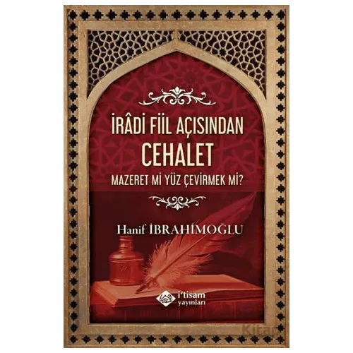 İradi Fiil Açısından Cehalet - Hanif İbrahimoğlu - İtisam Yayınları