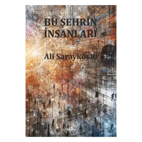 Bu Şehrin İnsanları - Ali Sarayköylü - Liman Yayınevi