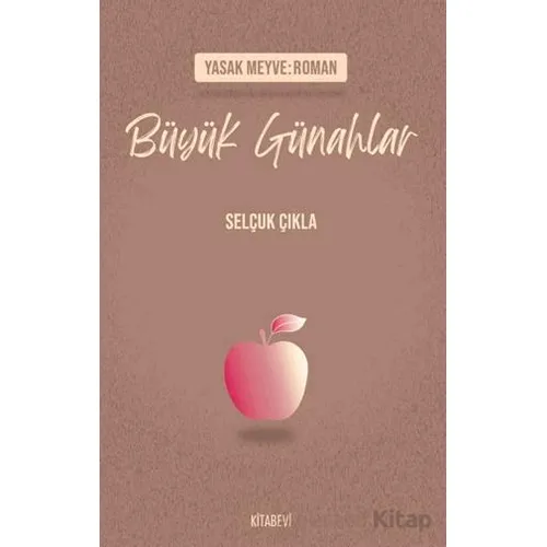 Yasak Meyve: Roman - Büyük Günahlar - Selçuk Çıkla - Kitabevi Yayınları