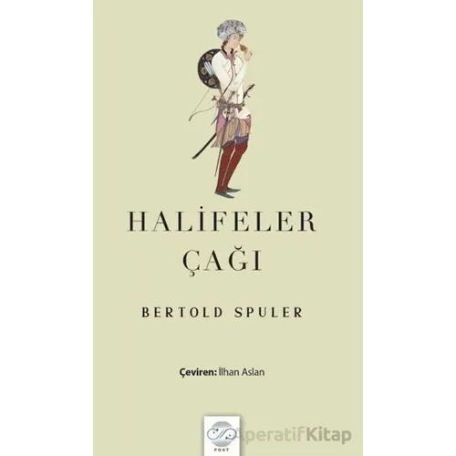 Halifeler Çağı - Bertold Spuler - Post Yayınevi