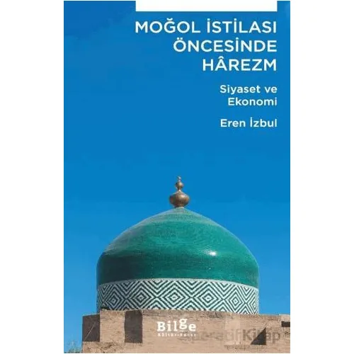 Moğol İstilası Öncesinde Harezm - Eren İzbul - Bilge Kültür Sanat