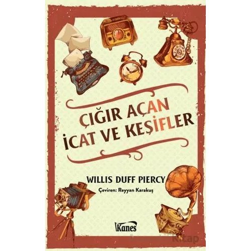 Çığır Açan İcat ve Keşifler - Willis Duff Piercy - Kanes Yayınları