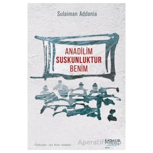 Anadilim Suskunluktur Benim - Sulaiman Addonia - İlksatır Yayınevi