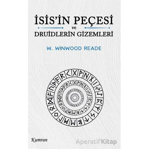 İsis’in Peçesi ve Druidlerin Gizemleri - William Winwood Reade - Kumran Yayınları