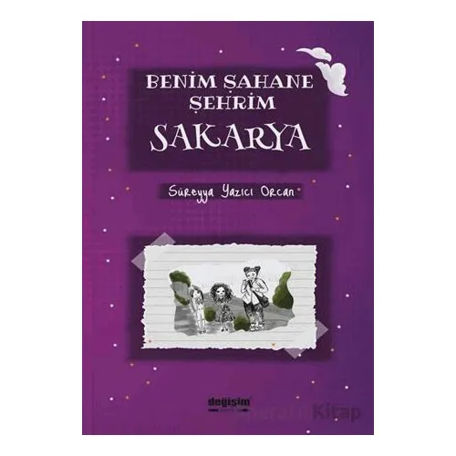 Benim Şahane Şehrim Sakarya - Süreyya Yazıcı Orcan - Değişim Yayınları
