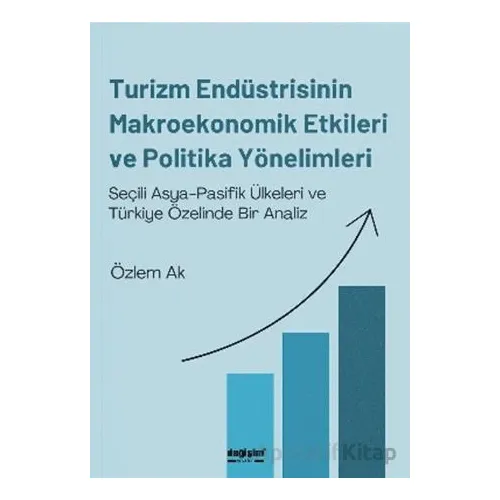 Turizm Endüstrisinin Makroekonomik Etkileri ve Politika Yönelimleri - Özlem Ak - Değişim Yayınları