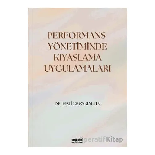 Performans Yönetiminde Kıyaslama Uygulamaları - Hatice Sarıaltın - Değişim Yayınları
