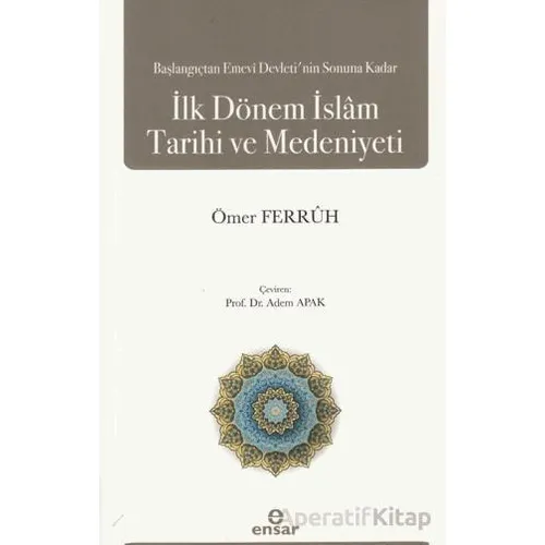 Başlangıçtan Emevi Devleti’nin Sonuna Kadar İlk Dönem İslam Tarihi ve Medeniyeti
