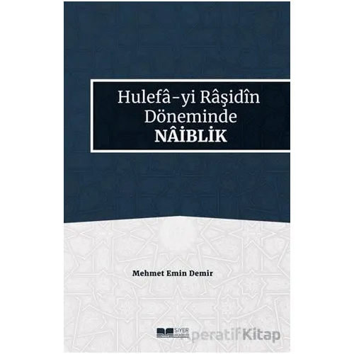 Hulefa-yi Raşidin Döneminde Naiblik - Mehmet Emin Demir - Siyer Yayınları