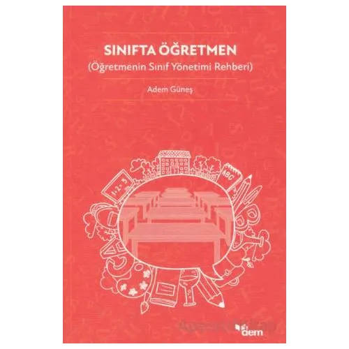 Sınıfta Öğretmen (Öğretmenin Sınıf Yönetimi Rehberi) - Adem Güneş - Dem Yayınları