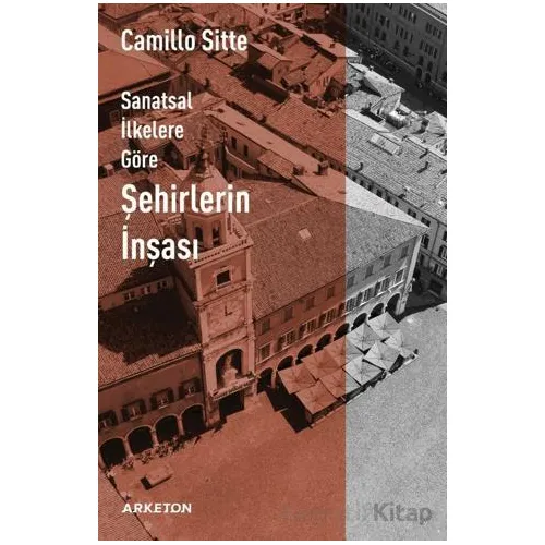 Sanatsal İlkelere Göre Şehirlerin İnşası - Camillo Sitte - Arketon Yayıncılık
