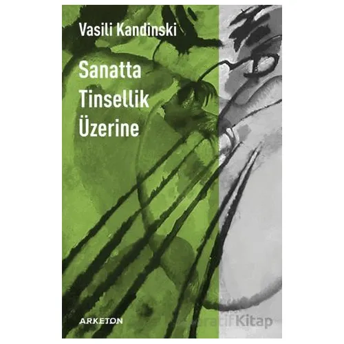 Sanatta Tinsellik Üzerine - Vasili Kandinski - Arketon Yayıncılık