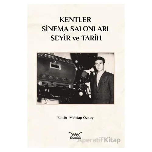 Kentler, Sinema Salonları, Seyir ve Tarih - Kollektif - Heyamola Yayınları