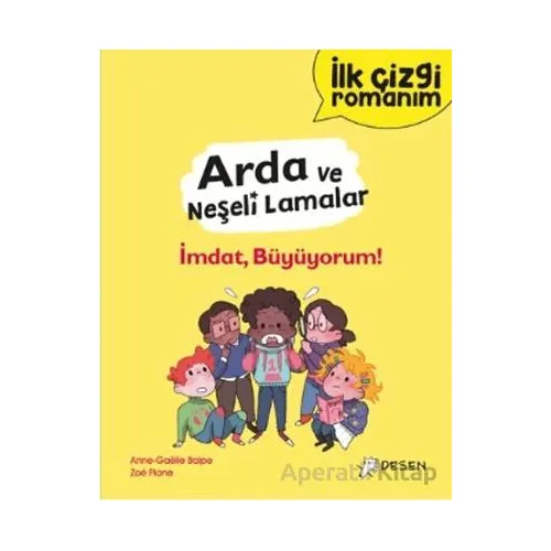 İlk Çizgi Romanım - Arda ve Neşeli Lamalar: İmdat, Büyüyorum! - Anne-Gaelle Balpe - Desen Yayınları