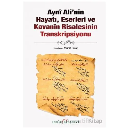 Ayni Ali’nin Hayatı, Eserleri ve Kavanin Risalesinin Transkripsiyonu - Murat Polat - Doğu Kitabevi