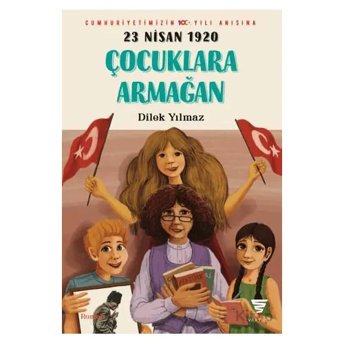 23 Nisan 1920 Çocuklara Armağan - Dilek Yılmaz - Varyant Yayıncılık