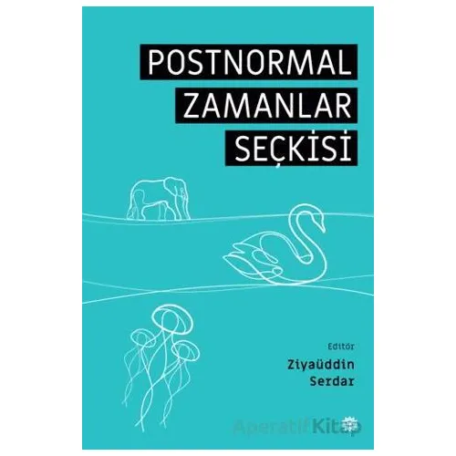 Postnormal Zamanlar Seçkisi - Ziyau¨ddin Serdar - Mahya Yayınları