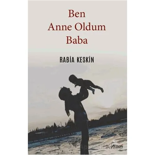 Ben Anne Oldum Baba - Rabia Keskin - Armoni Yayıncılık