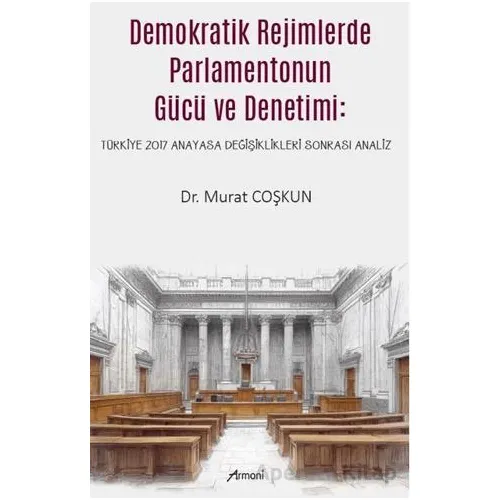 Demokratik Rejimlerde Parlamentonun Gücü ve Denetimi - Murat Coşkun - Armoni Yayıncılık