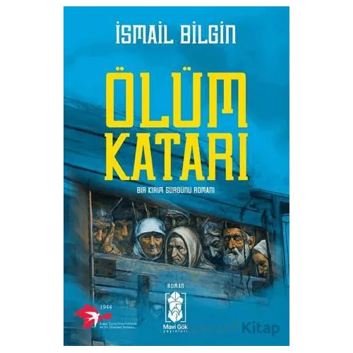 Ölüm Katarı - Bir Kırım Sürgünü Romanı - İsmail Bilgin - Mavi Gök Yayınları