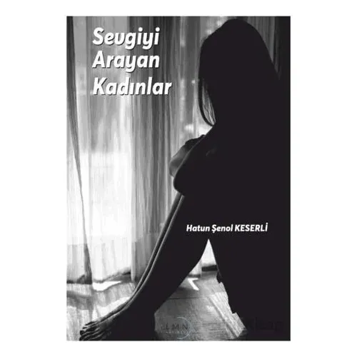 Sevgiyi Arayan Kadınlar - Hatun Şenol Keserli - Liman Yayınevi